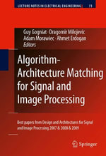 Algorithm-Architecture Matching for Signal and Image Processing : Best papers from Design and Architectures for Signal and Image Processing 2007 & 2008 & 2009 - Author