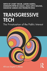 Transgressive Tech : The Privatization of the Public Interest - Linnet Taylor
