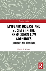 Epidemic Disease and Society in the Premodern Low Countries : Inequality and Community - Daniel R. Curtis