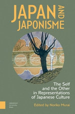 Japan and Japonisme : The Self and the Other in Representations of Japanese Culture - Noriko Murai