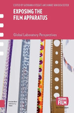 Exposing the Film Apparatus : Global Laboratory Perspectives - Annie van den Oever