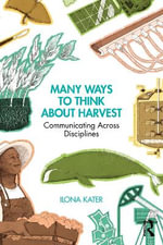 Many Ways to Think About Harvest : Communicating Across Disciplines - Ilona Kater