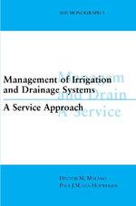 Management of Irrigation and Drainage Systems : IHE Monographs - Hector M. Malano