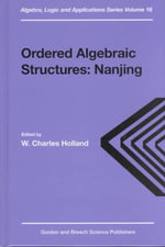 Ordered Algebraic Structures : Algebra, Logic and Applications - W. Charles Holland