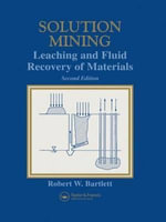Solution Mining : Leaching and Fluid Recovery of Materials - Robert W. Bartlett