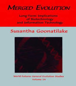 Merged Evolution : Long-term Complications of Biotechnology and Informatin Technology - Susantha Goonatilake