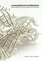 Computational Architecture : Digital Designing Tools and Manufacturing Techniques - Asterios Agkathidis