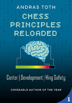 Chess Principles Reloaded : Centre - Development - King Safety - Andras Toth