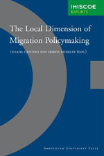 The Local Dimension of Migration Policymaking : IMISCOE: International Migration, Integration and Social Cohesion in Europe - Tiziana Caponio