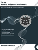 Secure Android Design and Development : From App Layer to HAL - Aligned with Android 15 - Mohammad Hossein Heydarchi