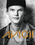 Avicii : The life and music of Tim Bergling: THE BRAND NEW BOOK ON THE PHENOMENAL DANCE DJ - Annica Triberg