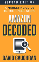 Amazon Decoded : A Marketing Guide to the Kindle Store - David Gaughran