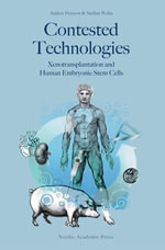 Contested Technologies : Xenotransplantation and Human Embryonic Stem Cells - Anders Persson
