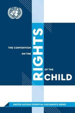 The Convention on the Rights of the Child : United Nations essential documents series - United Nations: Department for Global Communications