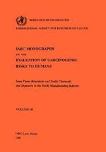 Some Flame Retardants and Textile Chemicals and Exposures in the Textile Manufacturing Industry : IARC Monographs on the Evaluation of Carcinogenic Risks to Humans - International Agency for Research on Cancer
