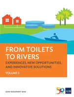 From Toilets to Rivers : Experiences, New Opportunities, and Innovative Solutions: Volume 2 - Asian Development Bank
