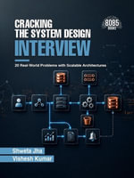 Cracking the System Design Interview : 20 Real-World Problems with Scalable Architectures (English Edition) - Shweta Jha