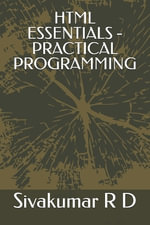 HTML Essentials - Practical Programming - Sivakumar R. D.