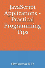 JavaScript Applications - Practical Programming Tips - Sivakumar R. D.