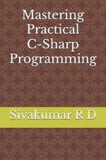 Mastering Practical C-Sharp Programming - Sivakumar R. D.