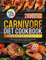 Carnivore Diet Cookbook for Easy Recipes : 2000 Days of Simple and Delicious Meat-Based Meals with a 30-day Meal Plan - Blake Lucas