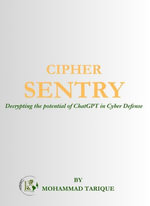 CIPHER SENTRY : Decrypting the Potential of ChatGPT in Cyber Defense - Tarique