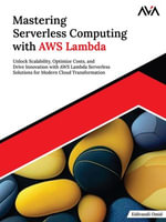 Mastering Serverless Computing with AWS Lambda : Unlock Scalability, Optimize Costs, and Drive Innovation with AWS Lambda Serverless Solutions for Modern Cloud Transformation (English Edition) - Eidivandi Omid