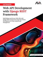 Ultimate Web API Development with Django REST Framework : Build Robust and Secure Web APIs with Django REST Framework Using Test-Driven Development for Data Analysis and Management - Leonardo Luis