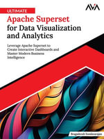 Ultimate Apache Superset for Data Visualization and Analytics : Leverage Apache Superset to Create Interactive Dashboards and Master Modern Business Intelligence (English Edition) - Bragadeesh Sundararajan
