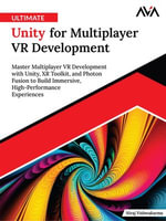 Ultimate Unity for Multiplayer VR Development : Master Multiplayer VR Development with Unity, XR Toolkit, and Photon Fusion to Build Immersive, High-Performance Experiences (English Edition) - Niraj Vishwakarma