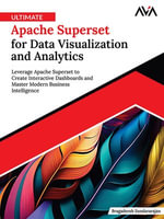 Ultimate Apache Superset for Data Visualization and Analytics : Leverage Apache Superset to Create Interactive Dashboards and Master Modern Business Intelligence (English Edition) - Bragadeesh Sundararajan