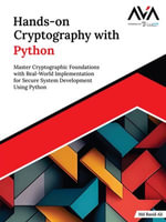 Hands-on Cryptography with Python : Master Cryptographic Foundations with Real-World Implementation for Secure System Development Using Python - Md Rasid
