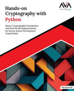 Hands-on Cryptography with Python : Master Cryptographic Foundations with Real-World Implementation for Secure System Development Using Python - Md Rasid Ali