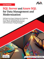 Ultimate SQL Server and Azure SQL for Data Management and Modernization : Full Spectrum Expert Solutions for Deploying, Securing, and Optimizing SQL Server in Linux, Cloud, and Hybrid Environments with Performance Tuning Strategies (English Edition) - Sumit Sarabhai Amit Khandelwal