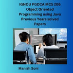IGNOU PGDCA MCS 206 Object Oriented Programming using Java Previous Years solved Papers : IGNOU PGDCA Solved Paper Books Series : Book 1 - Manish Soni