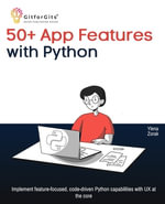 50+ App Features with Python : Implement feature-focused, code-driven Python capabilities with UX at the core - Ylena Zorak