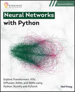 Neural Networks with Python, Second Edition : Explore Transformers, ViTs, Diffusion, KANs, and SSMs using Python, NumPy and PyTorch - Mei Wong