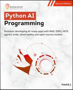 Python AI Programming, Second Edition : Kickstart developing AI-ready apps with RAG, DSPy, MCP, agents, evals, observability and open-source models - Patrick J