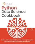 Python Data Science Cookbook : Practical solutions across fast data cleaning, processing, and machine learning workflows with pandas, NumPy, and scikit-learn - Taryn Voska