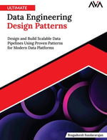 Ultimate Data Engineering Design Patterns : Design and Build Scalable Data Pipelines Using Proven Patterns for Modern Data Platforms (English Edition) - Bragadeesh Sundararajan