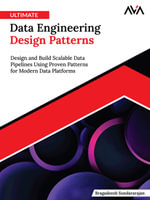 Ultimate Data Engineering Design Patterns : Design and Build Scalable Data Pipelines Using Proven Patterns for Modern Data Platforms (English Edition) - Bragadeesh Sundararajan