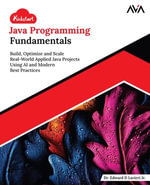 Kickstart Java Programming Fundamentals : Build, Optimize and Scale Real-World Applied Java Projects Using AI and Modern Best Practices (English Edition) - Dr. Edward Lavieri Jr.
