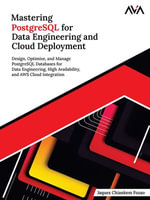 Mastering PostgreSQL for Data Engineering and Cloud Deployment : Design, Optimize, and Manage PostgreSQL Databases for Data Engineering, High Availability, and AWS Cloud Integration (English Edition) - Jaques Fozao
