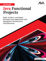 Ultimate Java Functional Projects : Build, Architect, and Deploy Enterprise Java Applications with Spring Boot, Microservices, and Kubernetes (English Edition) - Bhargav Bachina
