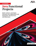 Ultimate Java Functional Projects : Build, Architect, and Deploy Enterprise Java Applications with Spring Boot, Microservices, and Kubernetes (English Edition) - Bhargav Bachina