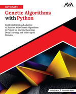 Ultimate Genetic Algorithms with Python : Build Intelligent and Adaptive AI Systems with Genetic Algorithms in Python for Machine Learning, Deep Learning, and Multi-Agent Domains (English Edition) - Indrajit Kar
