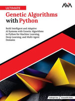 Ultimate Genetic Algorithms with Python : Build Intelligent and Adaptive AI Systems with Genetic Algorithms in Python for Machine Learning, Deep Learning, and Multi-Agent Domains (English Edition) - Zonunfeli Ralte Indrajit Kar