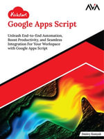Kickstart Google Apps Script : Unleash End-to-End Automation, Boost Productivity, and Seamless Integration For Your Workspace with Google Apps Script (English Edition) - Dmitry Kostyuk