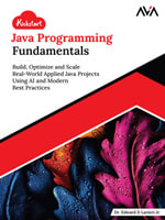 Kickstart Java Programming Fundamentals : Build, Optimize and Scale Real-World Applied Java Projects Using AI and Modern Best Practices (English Edition) - Dr. Edward D Lavieri Jr.