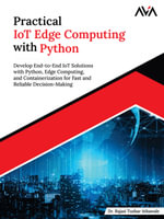 Practical IoT Edge Computing with Python : Develop End-to-End IoT Solutions with Python, Edge Computing, and Containerization for Fast and Reliable Decision-Making (English Edition) - Dr. Rajasi Tushar Athawale